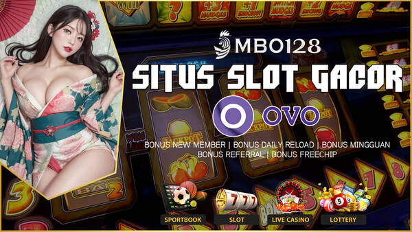 MBO128: Daftar Situs Slot Deposit OVO Mudah Menang T742519